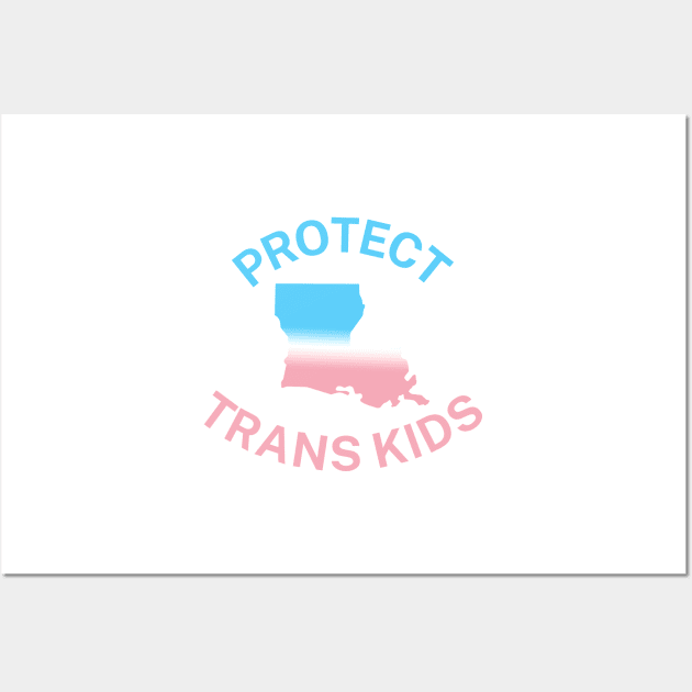 Protect Trans Kids Louisiana - Transgender Flag - Protect Transgender Children - Curved Design Wall Art by SayWhatYouFeel